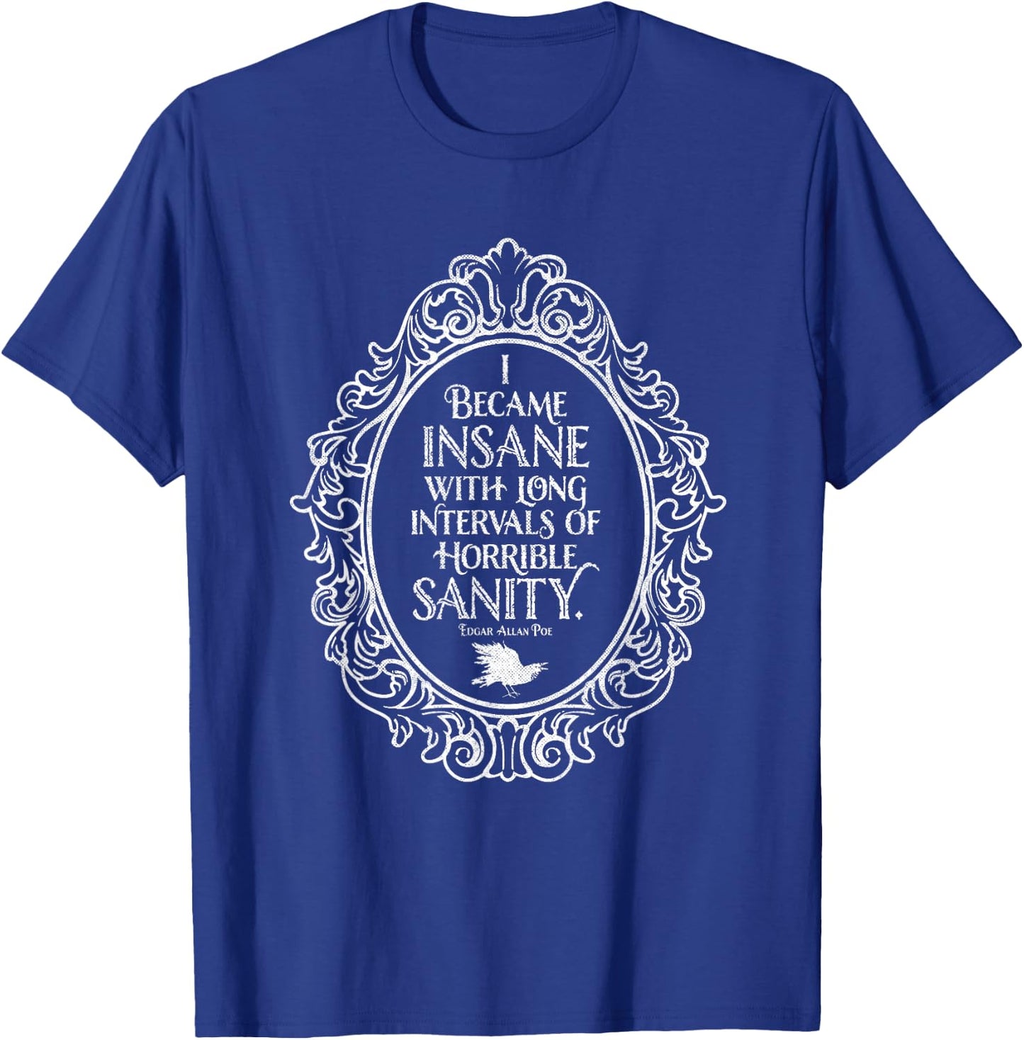 Insane with Sanity, Edgar Allan Poe, Gothic Literature T-Shirt - T-Shirt | Royal