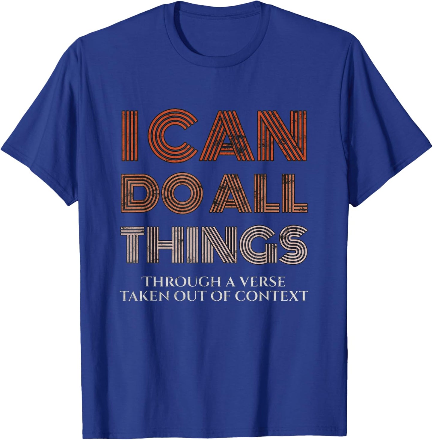 I Can Do All Things Through A Verse Taken Out Of Context T-Shirt - T-Shirt | Royal