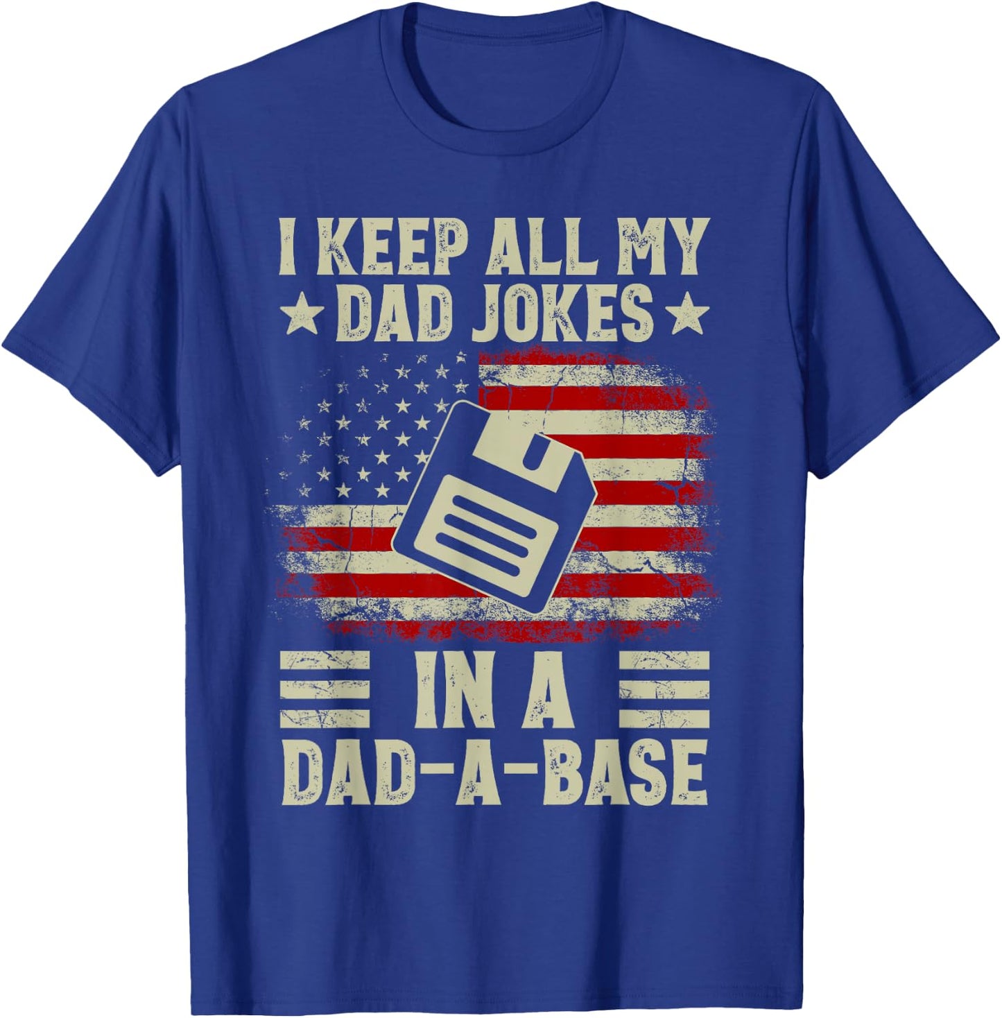 I Keep All My Dad Jokes In A Dad-A-Base US Flag Father's Day T-Shirt - T-Shirt | Royal
