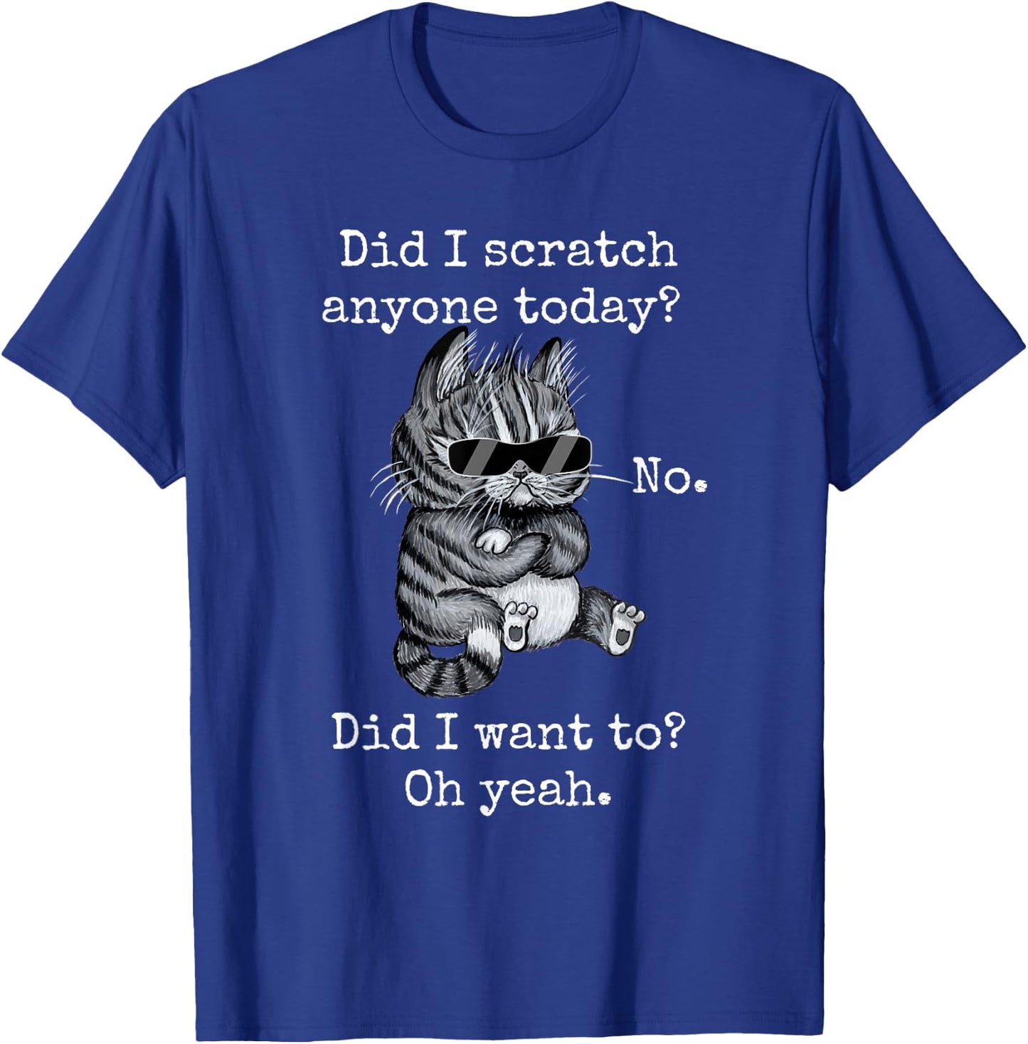 Funny Cat Funny Sarcastic Cat Have I Scratched Anyone Today? Men Women Girls Kids T-Shirt - T-Shirt | Royal