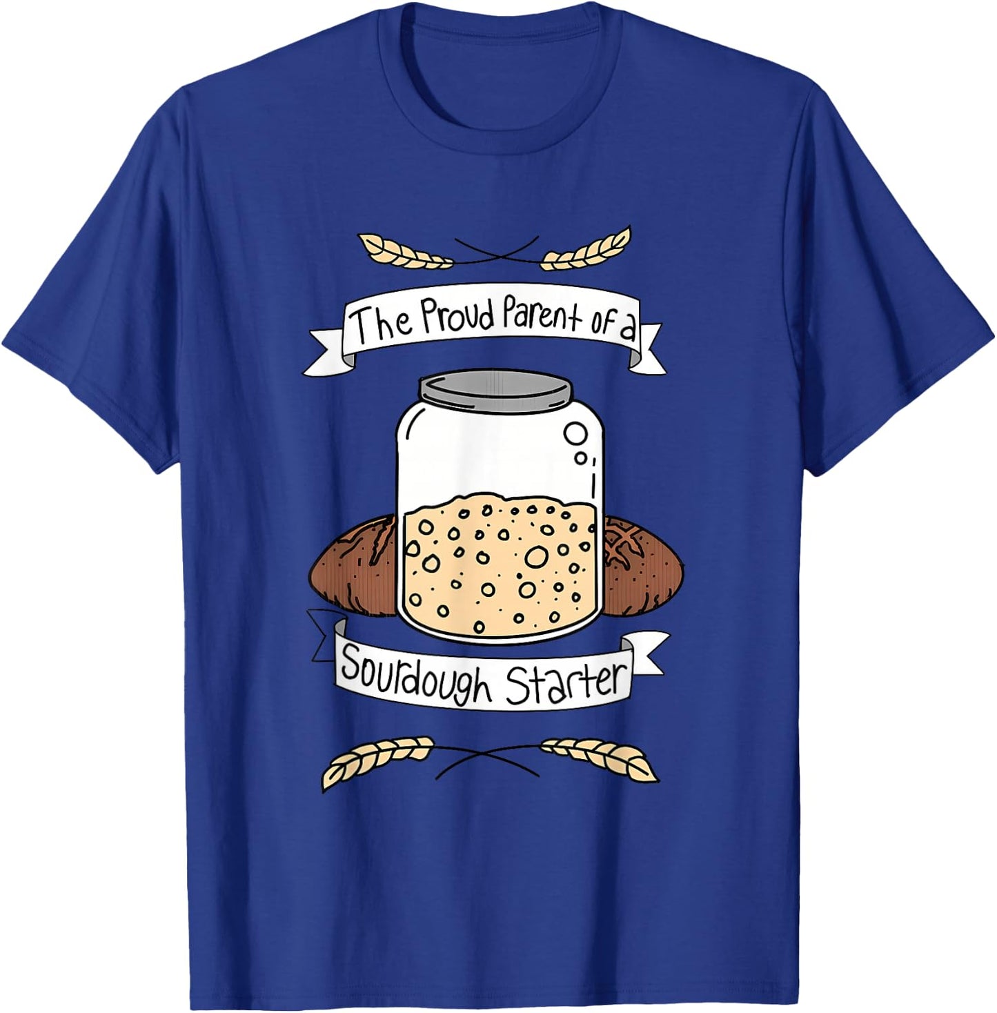 Proud Parent Of A Sourdough Starter Apparel T-Shirt - T-Shirt | Royal