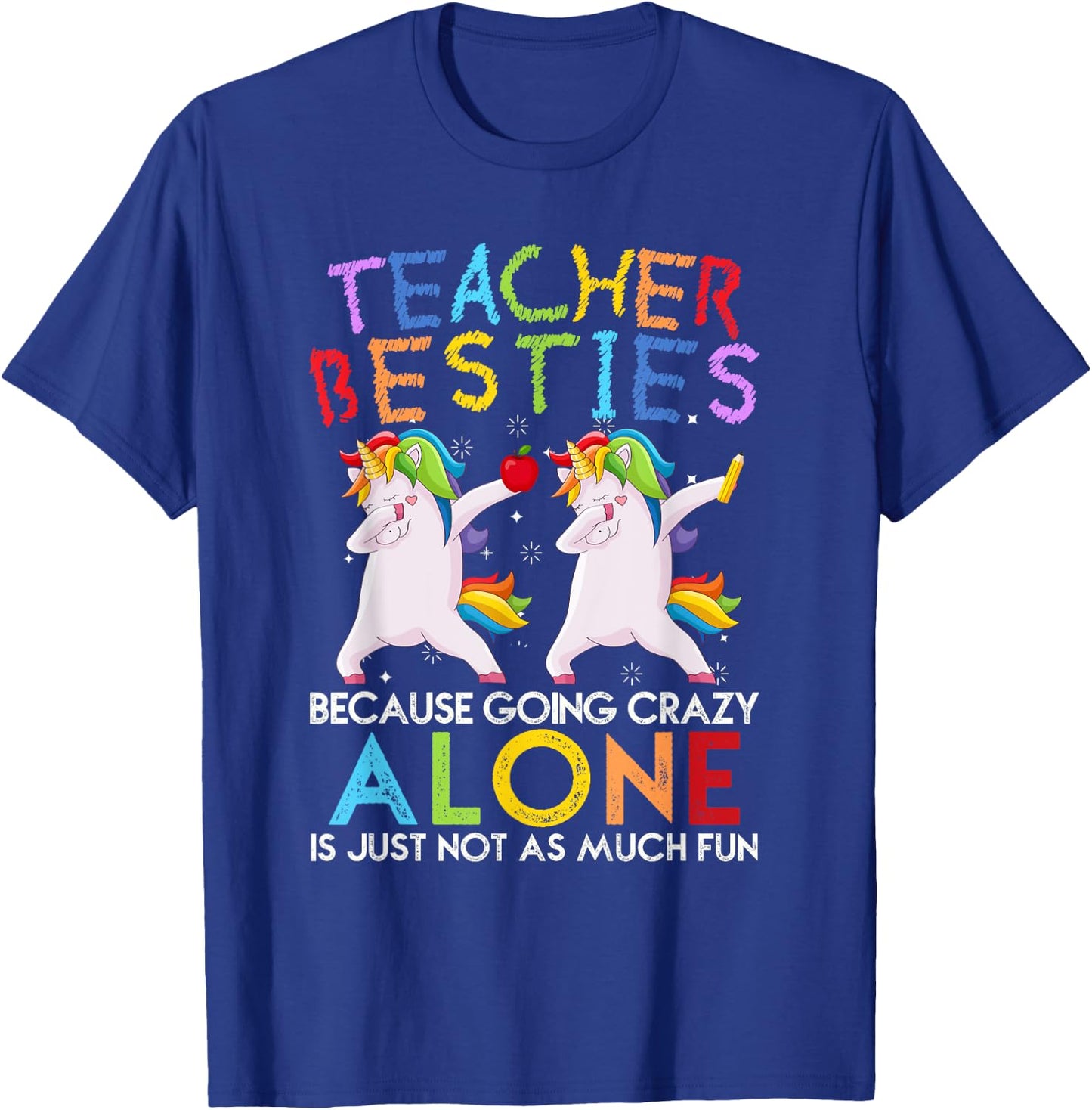 Teacher Besties Because Going Crazy Alone is Not Fun T-Shirt - T-Shirt | Royal