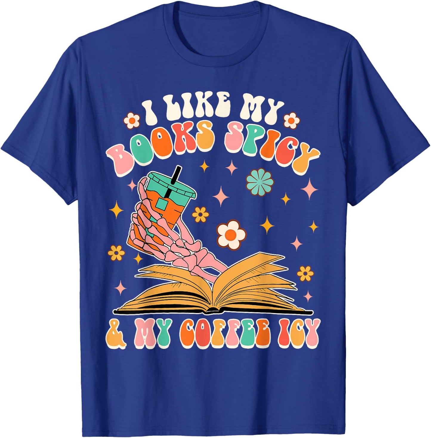 I Like My Books Spicy My Coffee Icy Funny Spicy Book Reader T-Shirt - T-Shirt | Royal