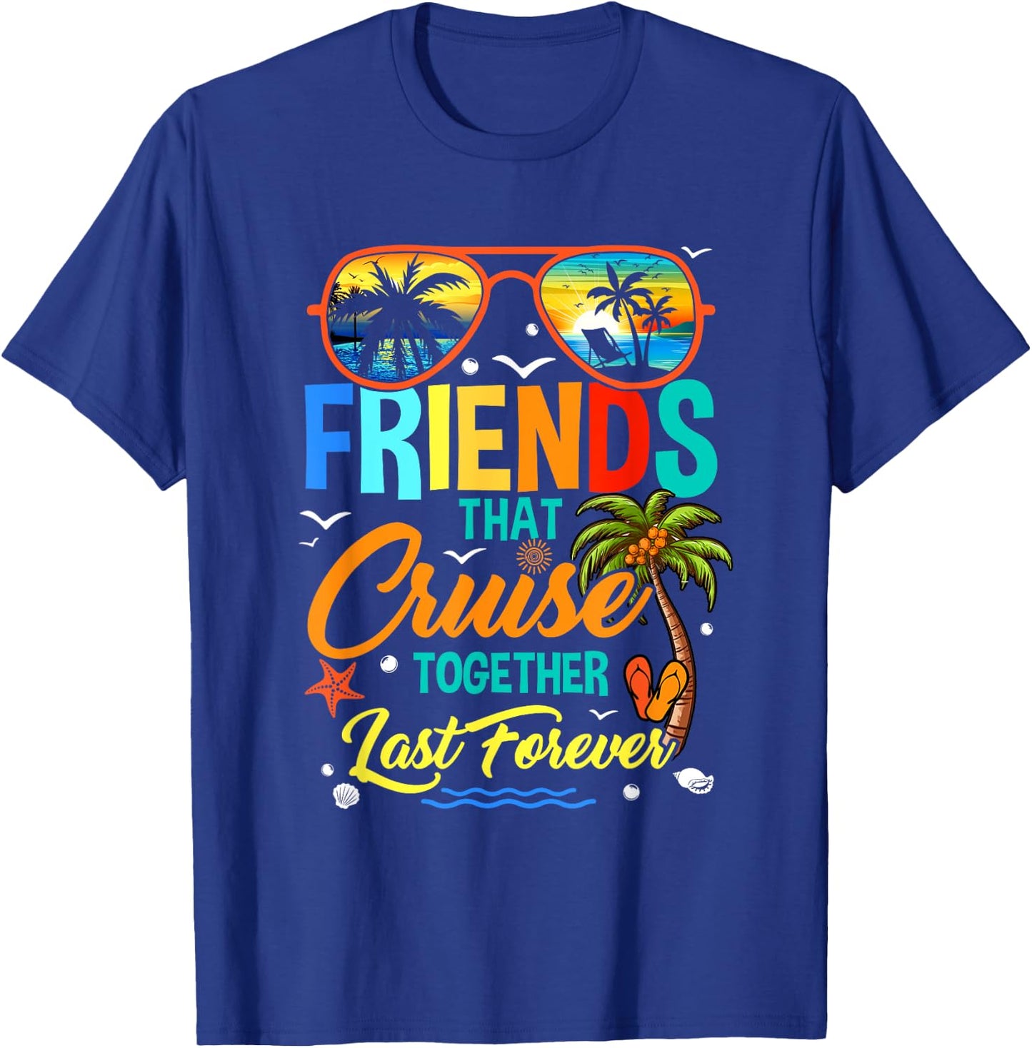 Friends That Cruise Together Last Forever Vacation Cruising T-Shirt - T-Shirt | Royal