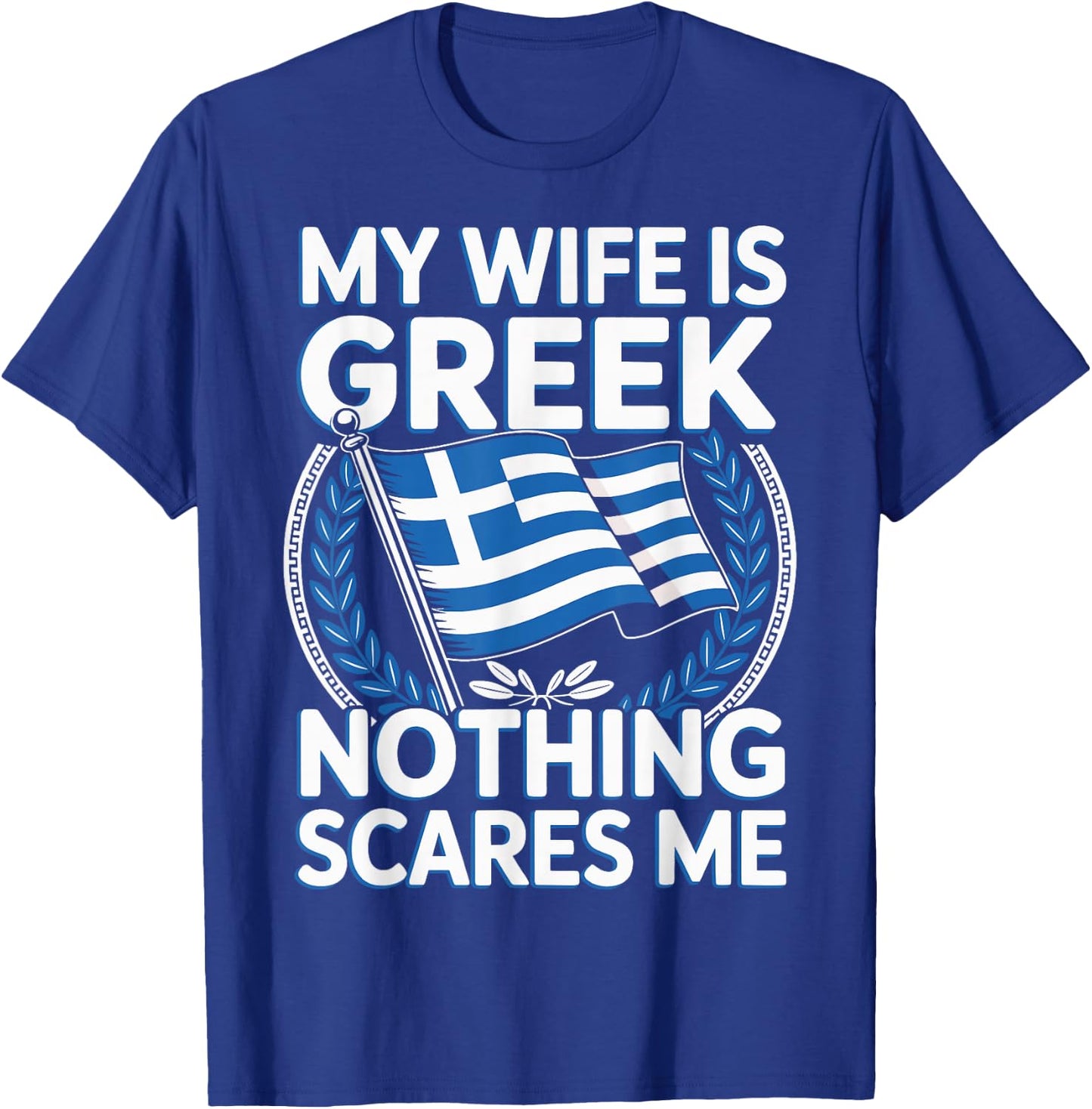 My Wife is Greek Nothing Scares Me T-Shirt - T-Shirt | Royal