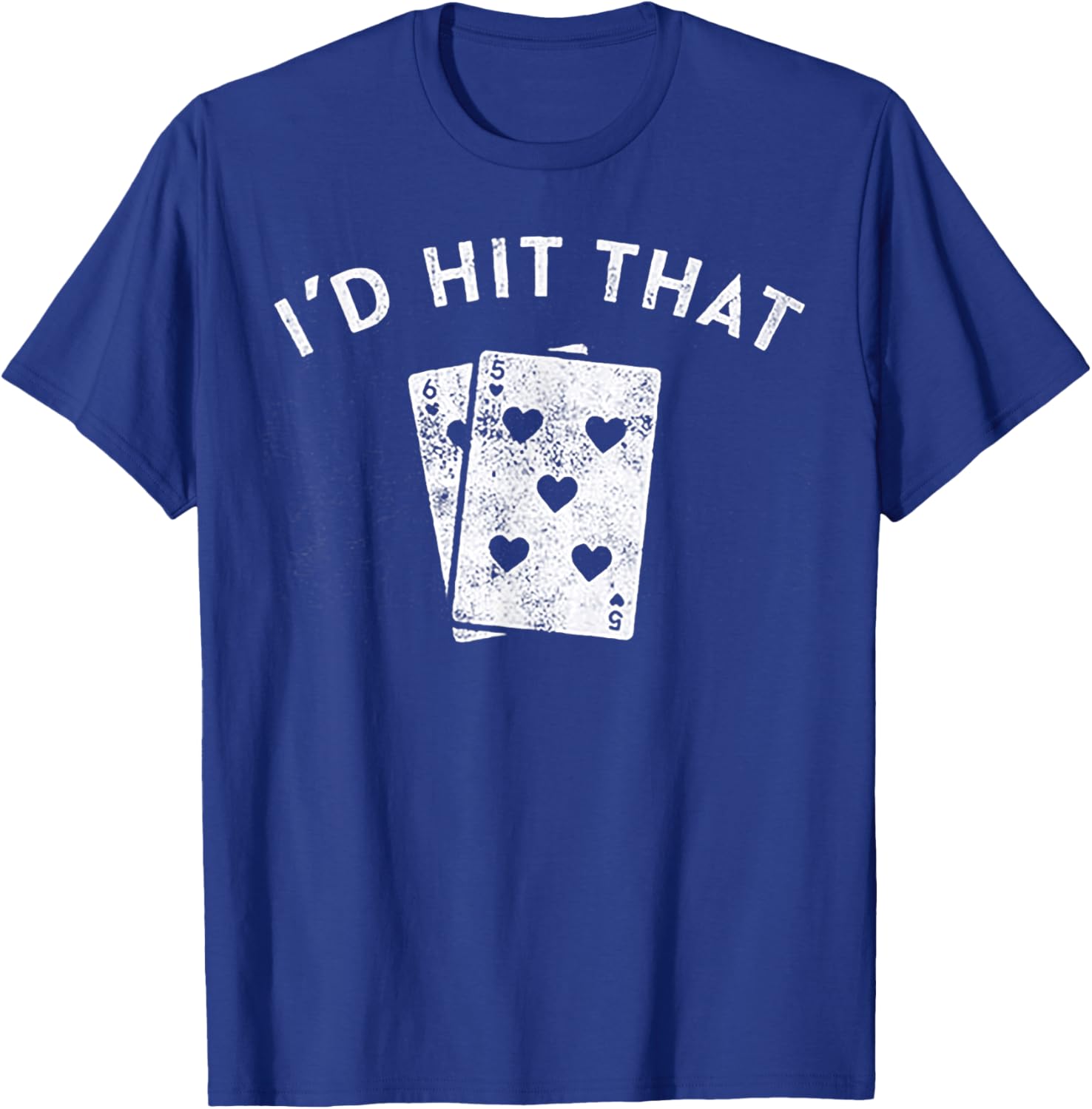 I'd Hit That Playing card 5 6 T-Shirt - T-Shirt | Royal