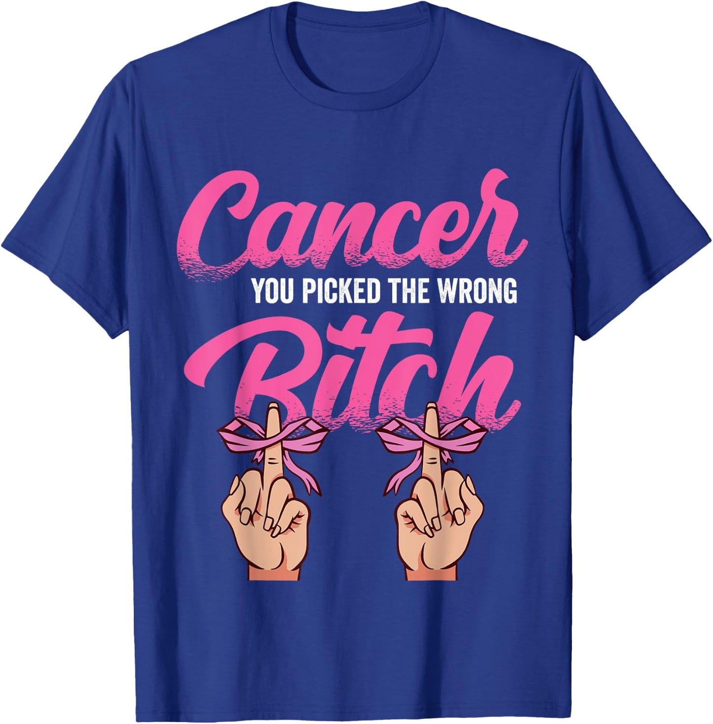 Cancer Treatment - You Picked the Wrong Bitch T-Shirt - T-Shirt | Royal