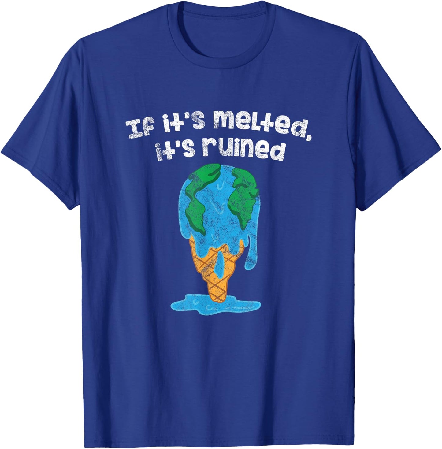 Earth Day Ice If It's Melted It's Ruined Global Warming T-Shirt - T-Shirt | Royal