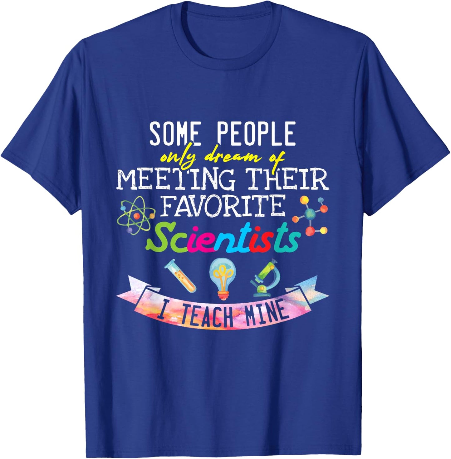 Science Teacher I Teach My Favorite Scientists Gift T-Shirt - T-Shirt | Royal
