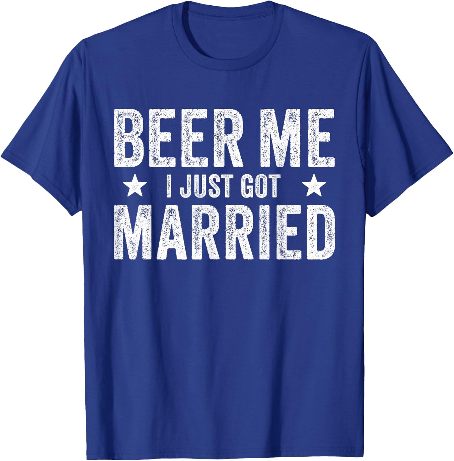 Beer Me I Just Got Married Funny Marriage Groom Bride T-Shirt - T-Shirt | Royal