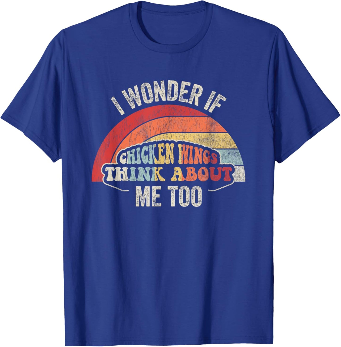 I Wonder If Chicken Wings Think About Me Too T-Shirt - T-Shirt | Royal