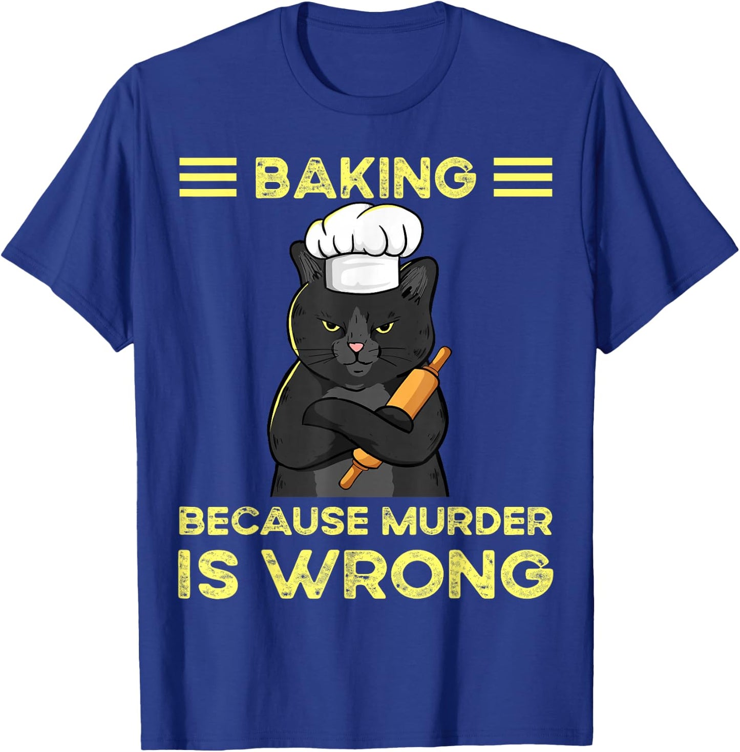 Baking Because Murder Is Wrong T-Shirt - T-Shirt | Royal
