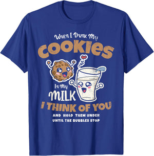 When I Dunk My Cookies In My Milk I For Baker Or Baking Fans T-Shirt - T-Shirt | Royal