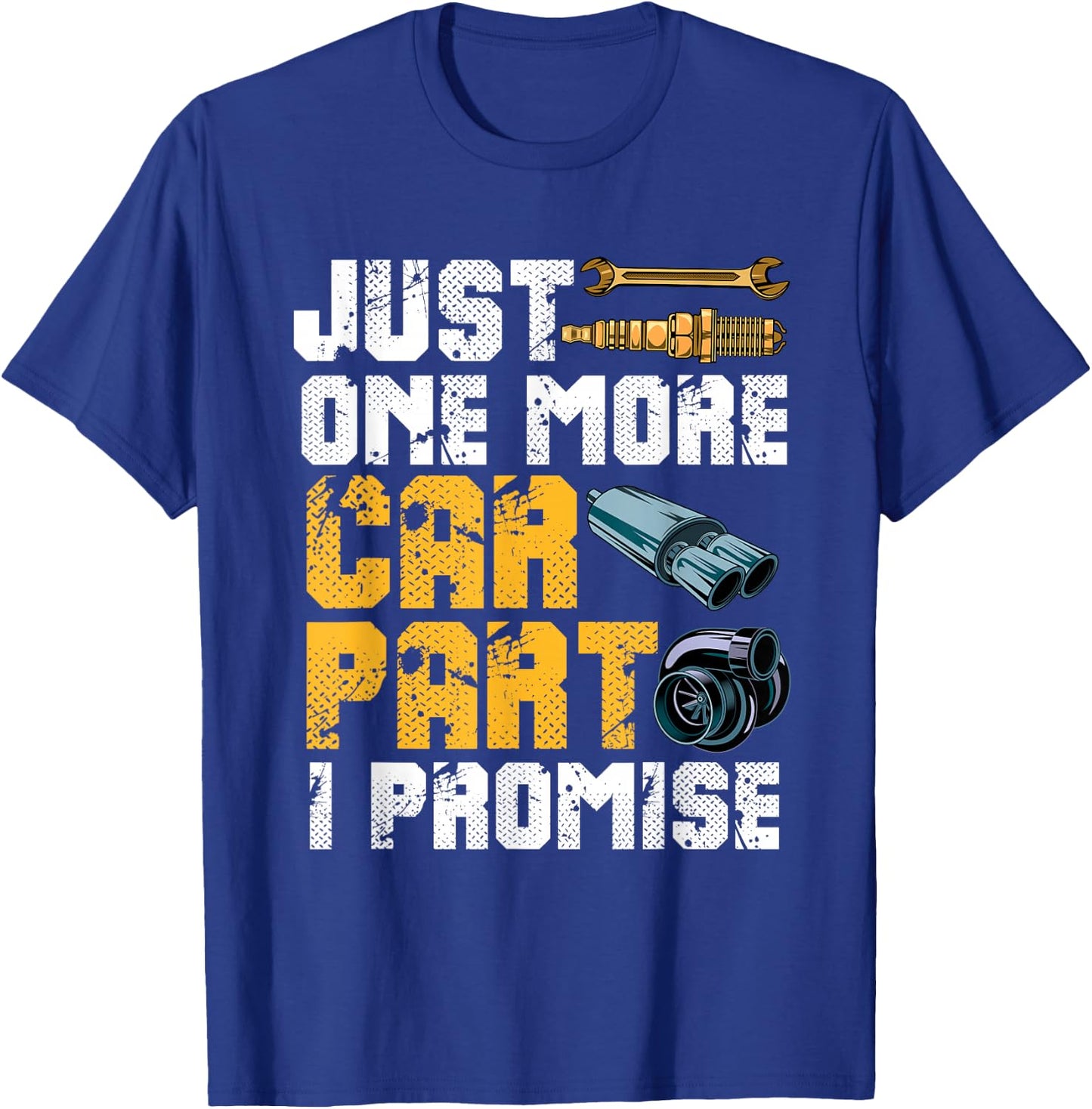 Just One More Car Part I Promise T-Shirt - T-Shirt | Royal