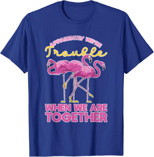 Apparently Were Trouble When We Are Together Funny Flamingo T-Shirt - T-Shirt | Royal