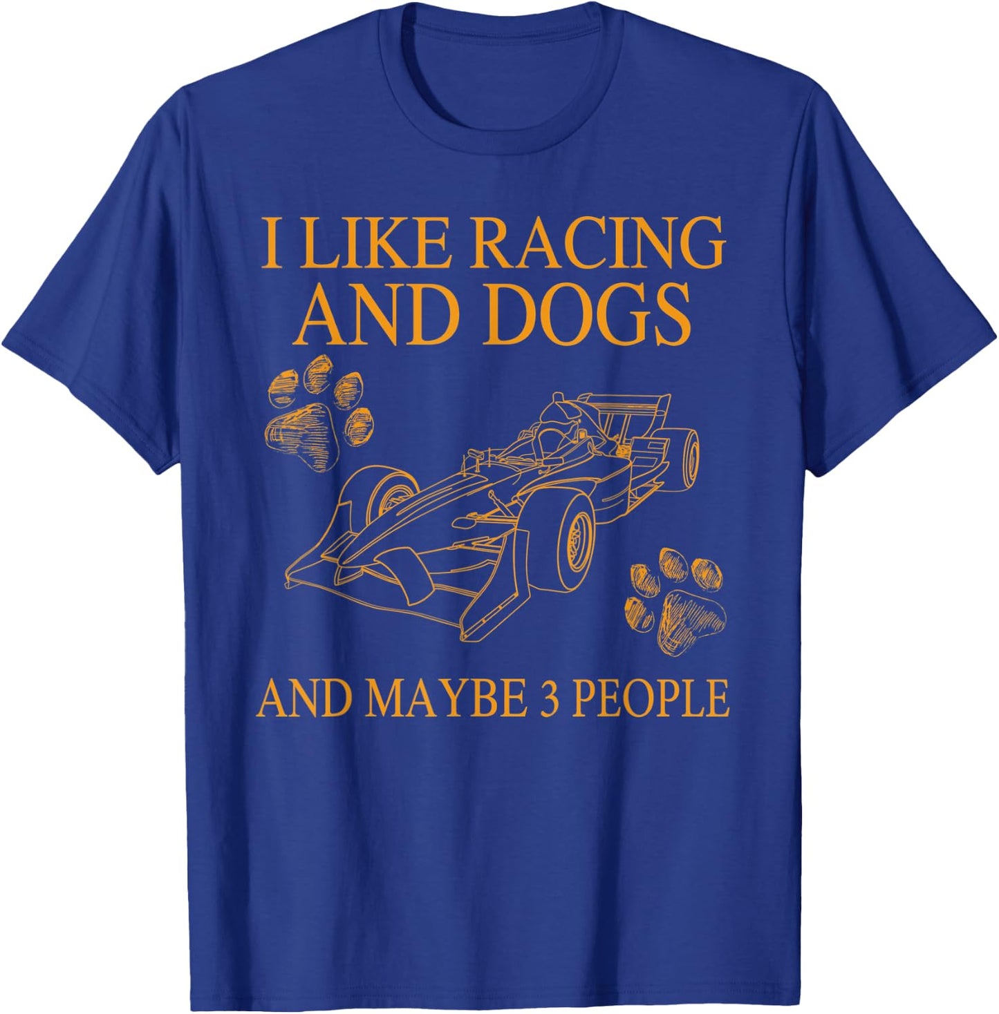 I Like Racing And Dogs And Maybe 3 People Funny Dog Lovers Women T-Shirt - T-Shirt | Royal