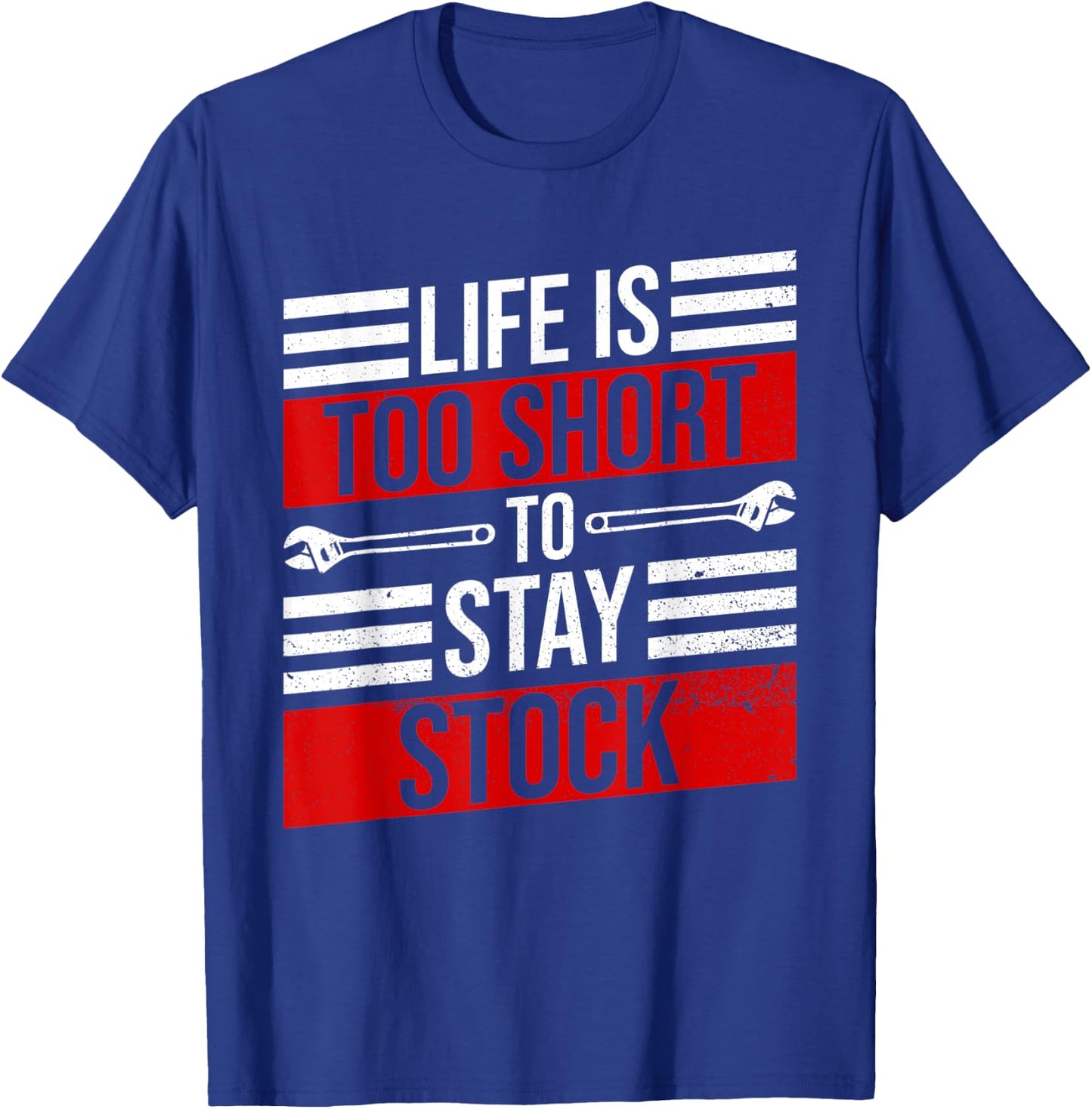 Life Is Too Short To Stay Stock Garage Funny Car Mechanic T-Shirt - T-Shirt | Royal
