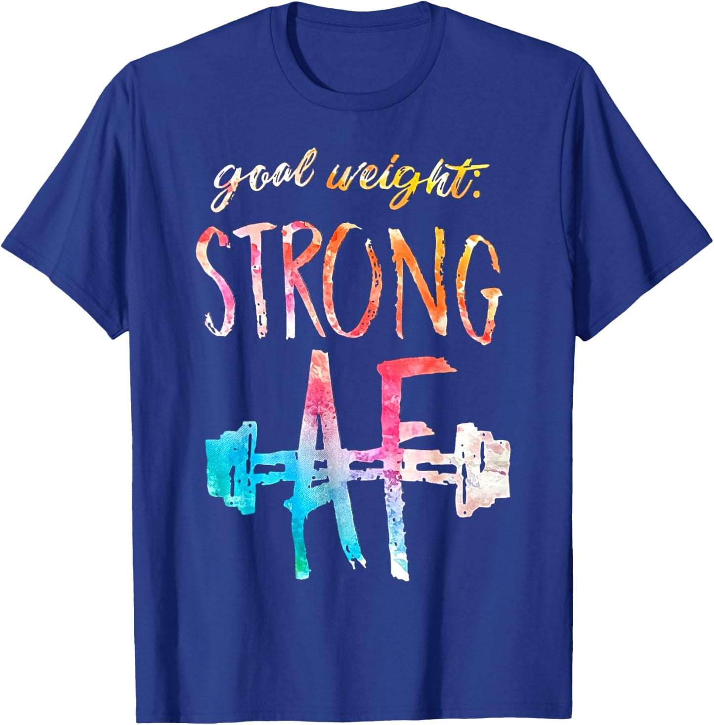 Goal Weight Strong Af Funny Fitness Gym Woman Men T-Shirt - T-Shirt | Royal