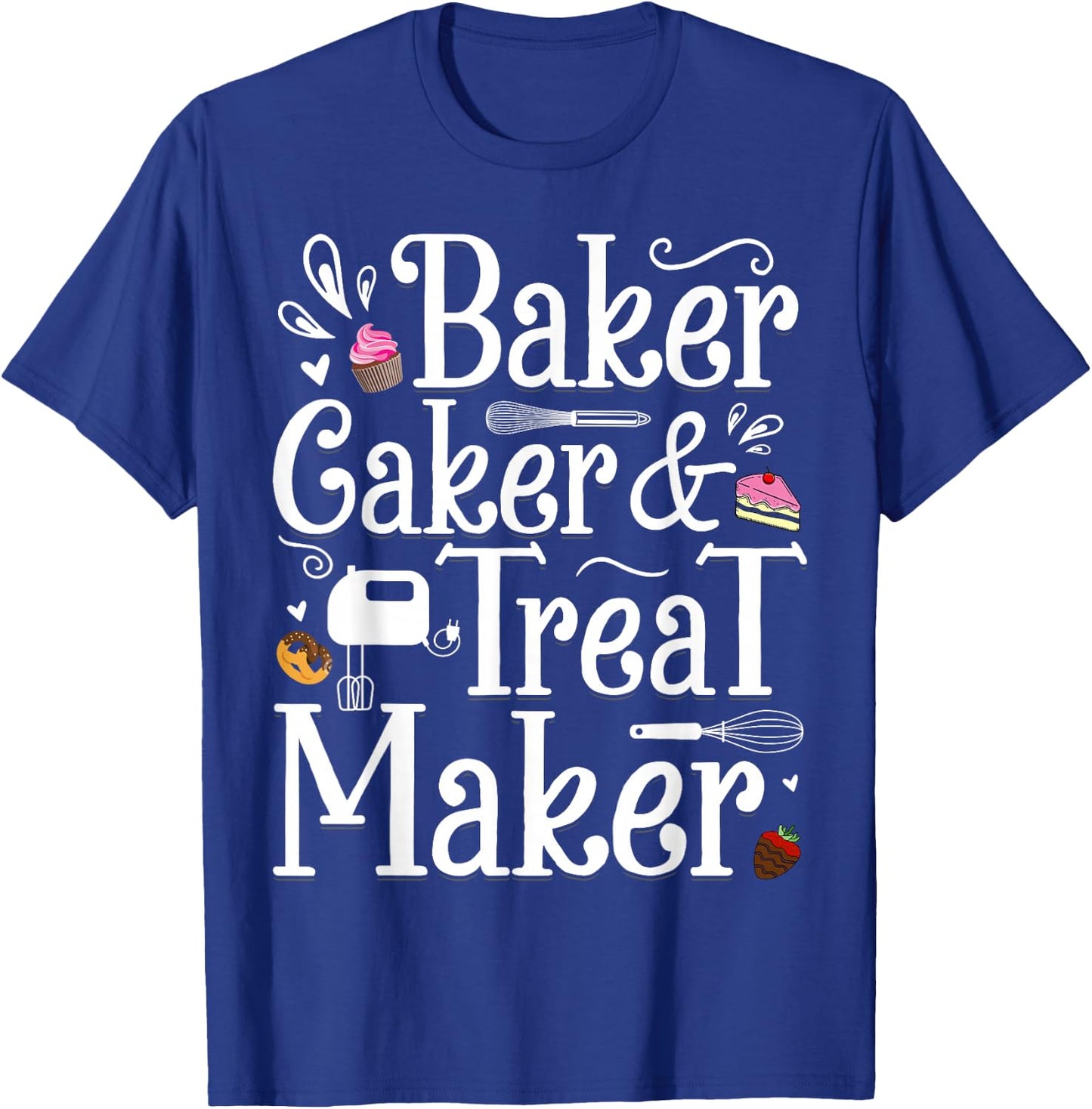 Baker Caker & Treat Maker T-Shirt - T-Shirt | Royal