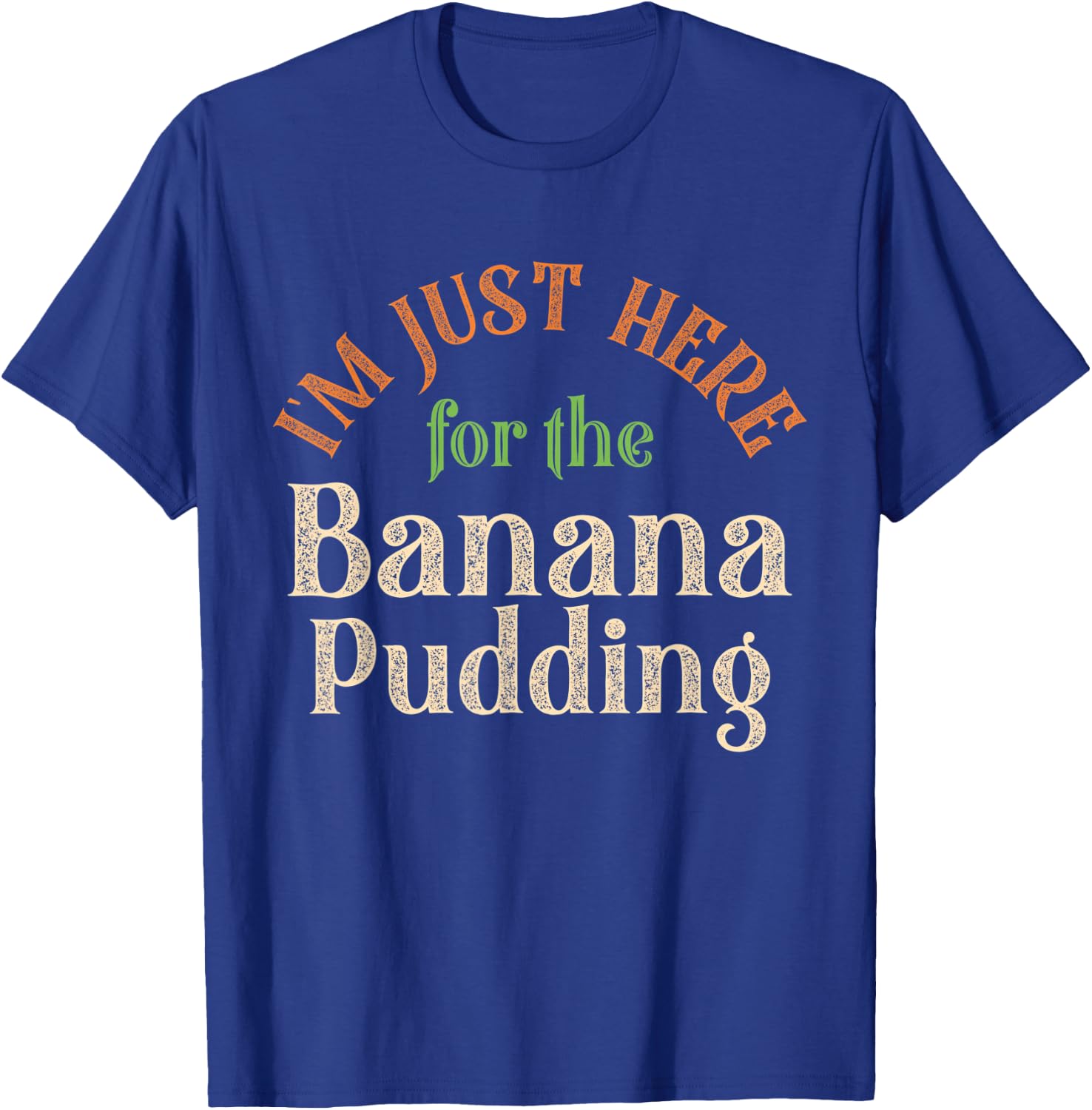 I'm Just Here For The Banana Pudding Funny Thanksgiving T-Shirt - T-Shirt | Royal