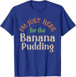 I'm Just Here For The Banana Pudding Funny Thanksgiving T-Shirt - T-Shirt | Royal