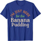 I'm Just Here For The Banana Pudding Funny Thanksgiving T-Shirt - T-Shirt | Royal