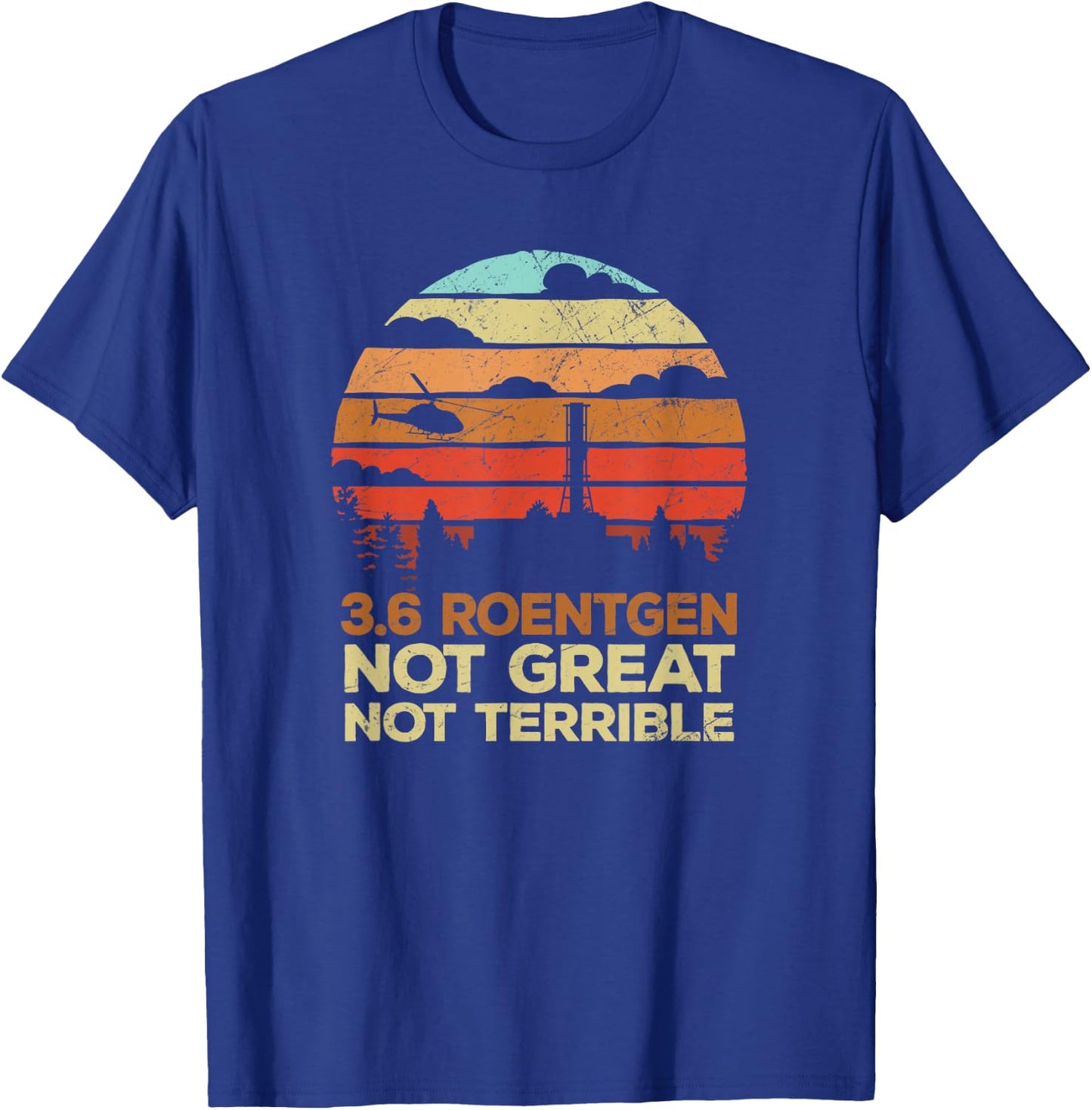 3.6 Roentgen Not Great, Not Terrible Chernobyl Vintage Retro T-Shirt - T-Shirt | Royal