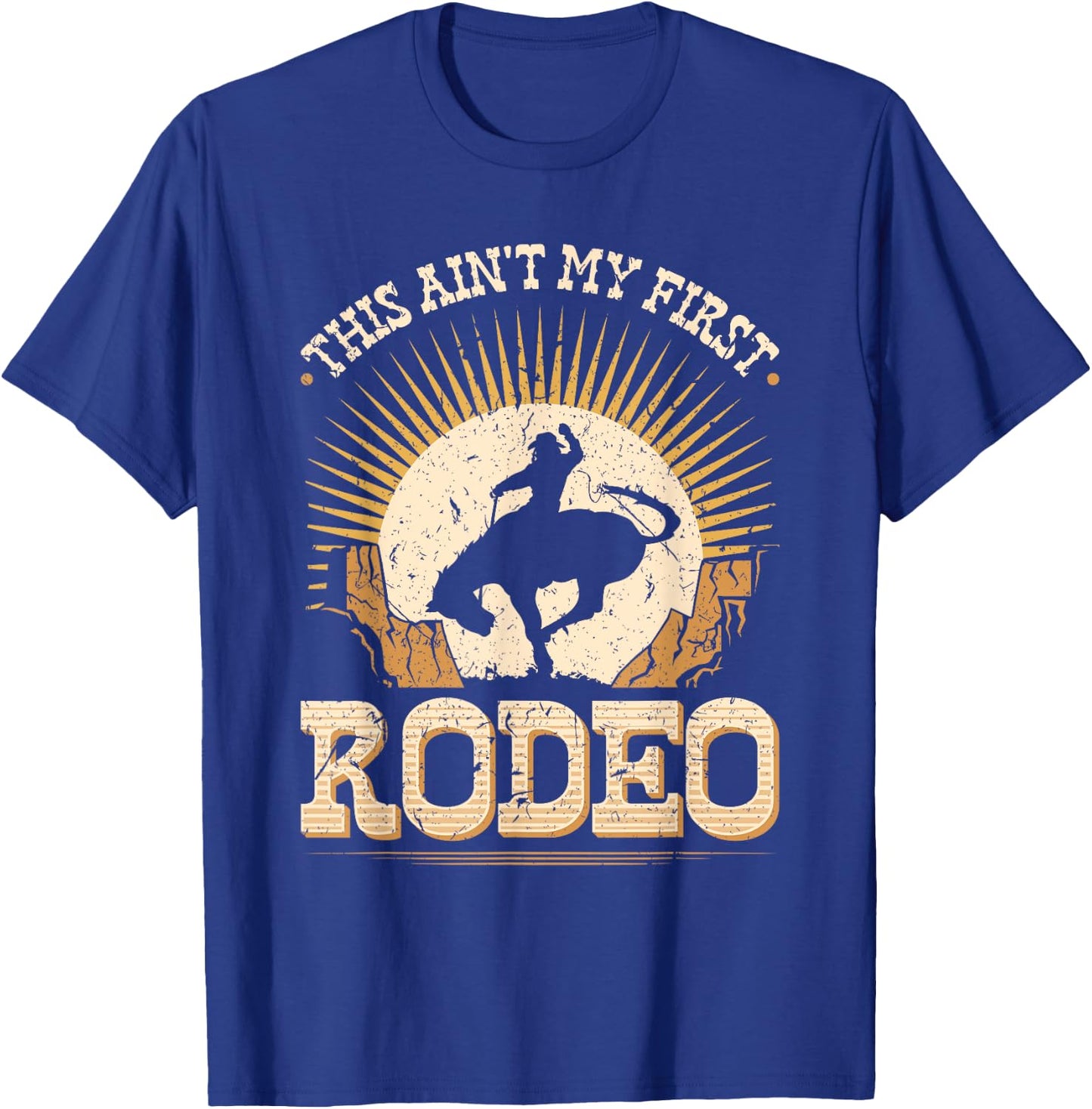 This Aint My First Rodeo Bronc Riding Bucking Horse Cowboy T-Shirt - T-Shirt | Royal