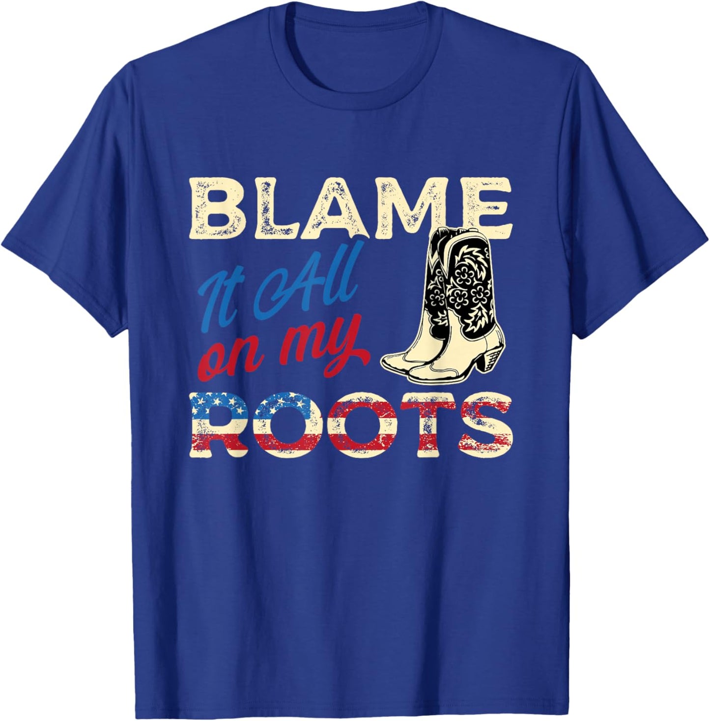 Blame It All On My Roots - Country Music Lover Southern T-Shirt - T-Shirt | Royal