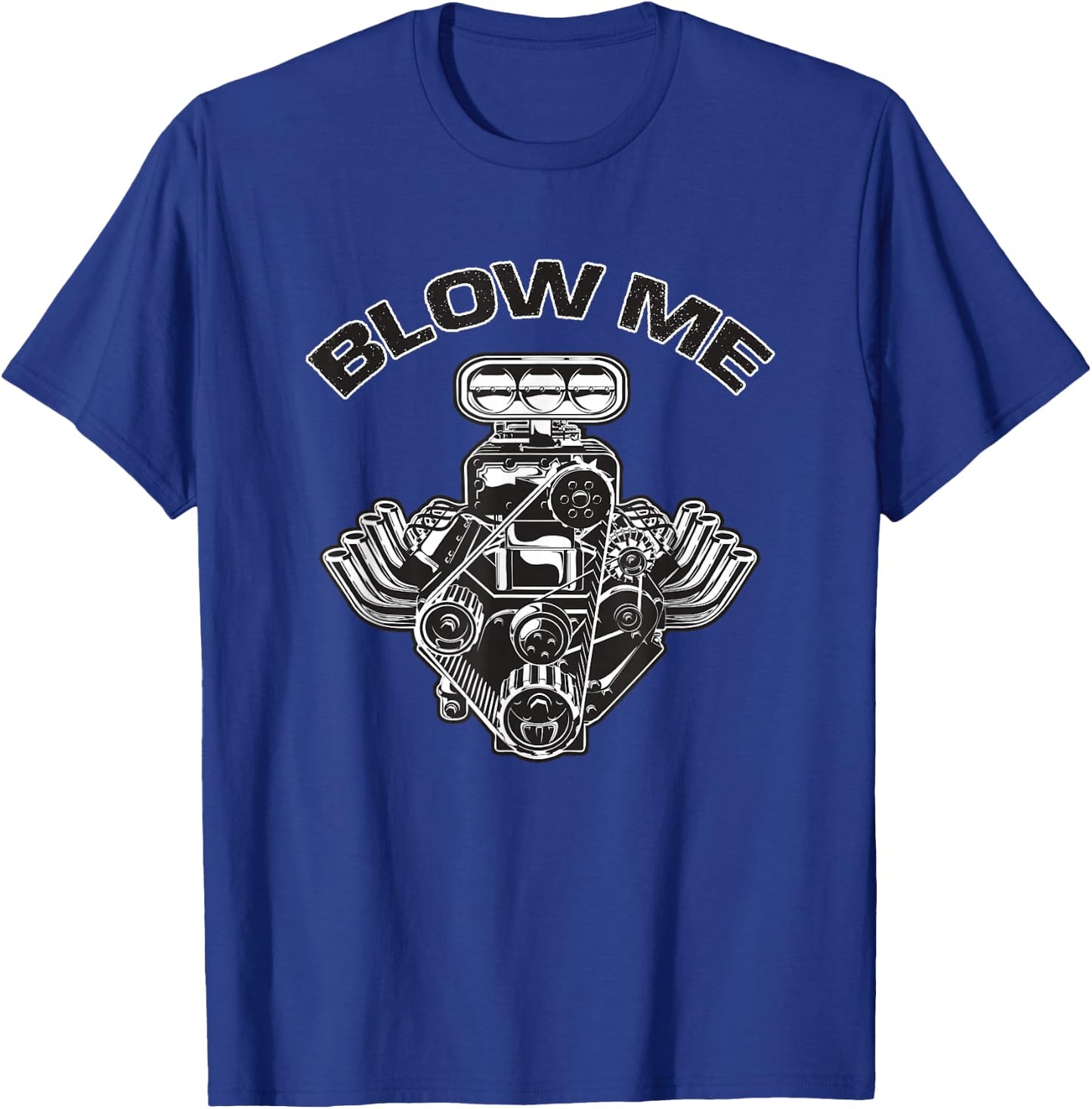 BLOWer ME Funny Blower Motor Hot Muscle Rod Car Lover T-Shirt - T-Shirt | Royal