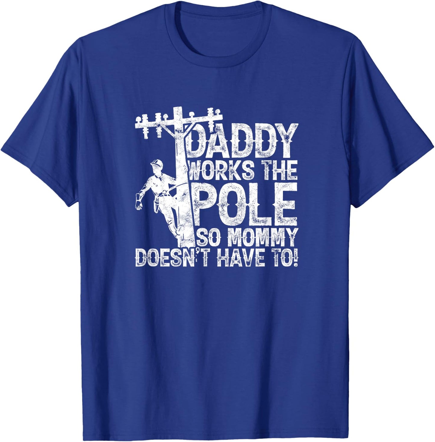 Daddy works the pole so mommy doesn't have to - electrician T-Shirt - T-Shirt | Royal