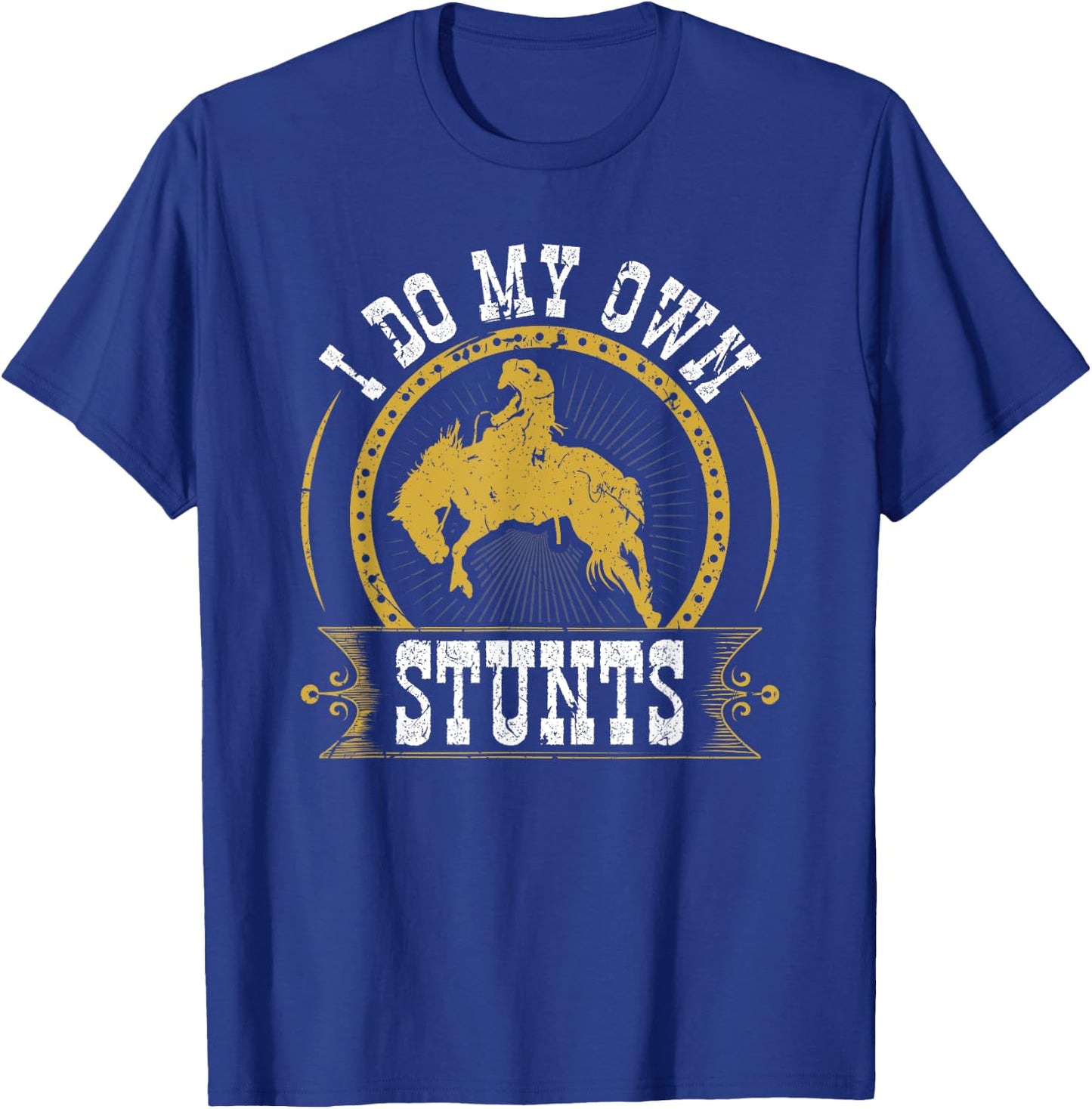 I Do My Own Stunts Bronc Riding Cowboy Bucking Horse Rodeo T-Shirt - T-Shirt | Royal