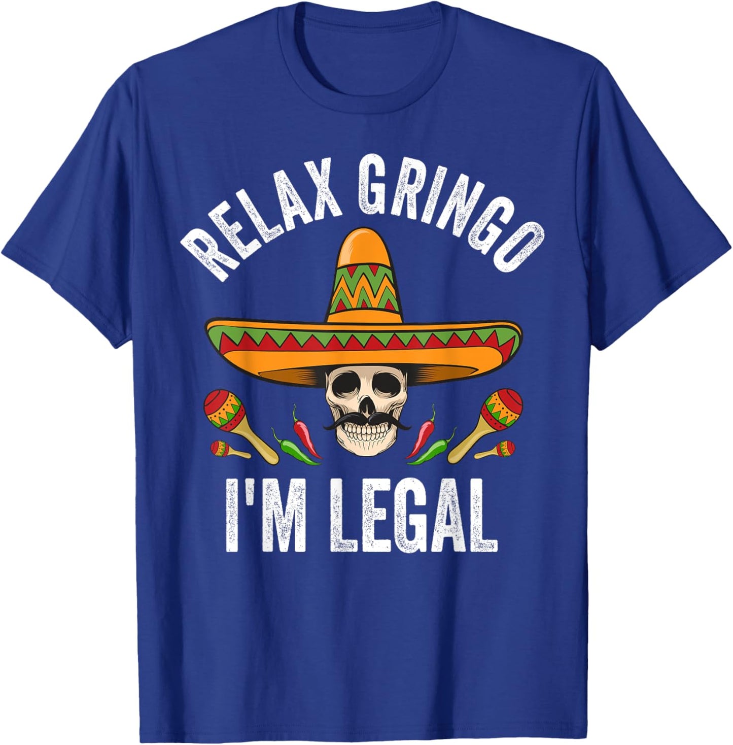 Relax Gringo I'm Legal Shirt Mexican Skull Cinco De Mayo T-Shirt - T-Shirt | Royal