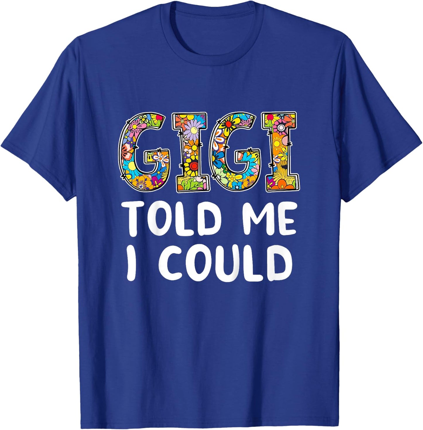 GIGI Told Me I Could Funny Grandchild Grandson Granddaughter T-Shirt - T-Shirt | Royal