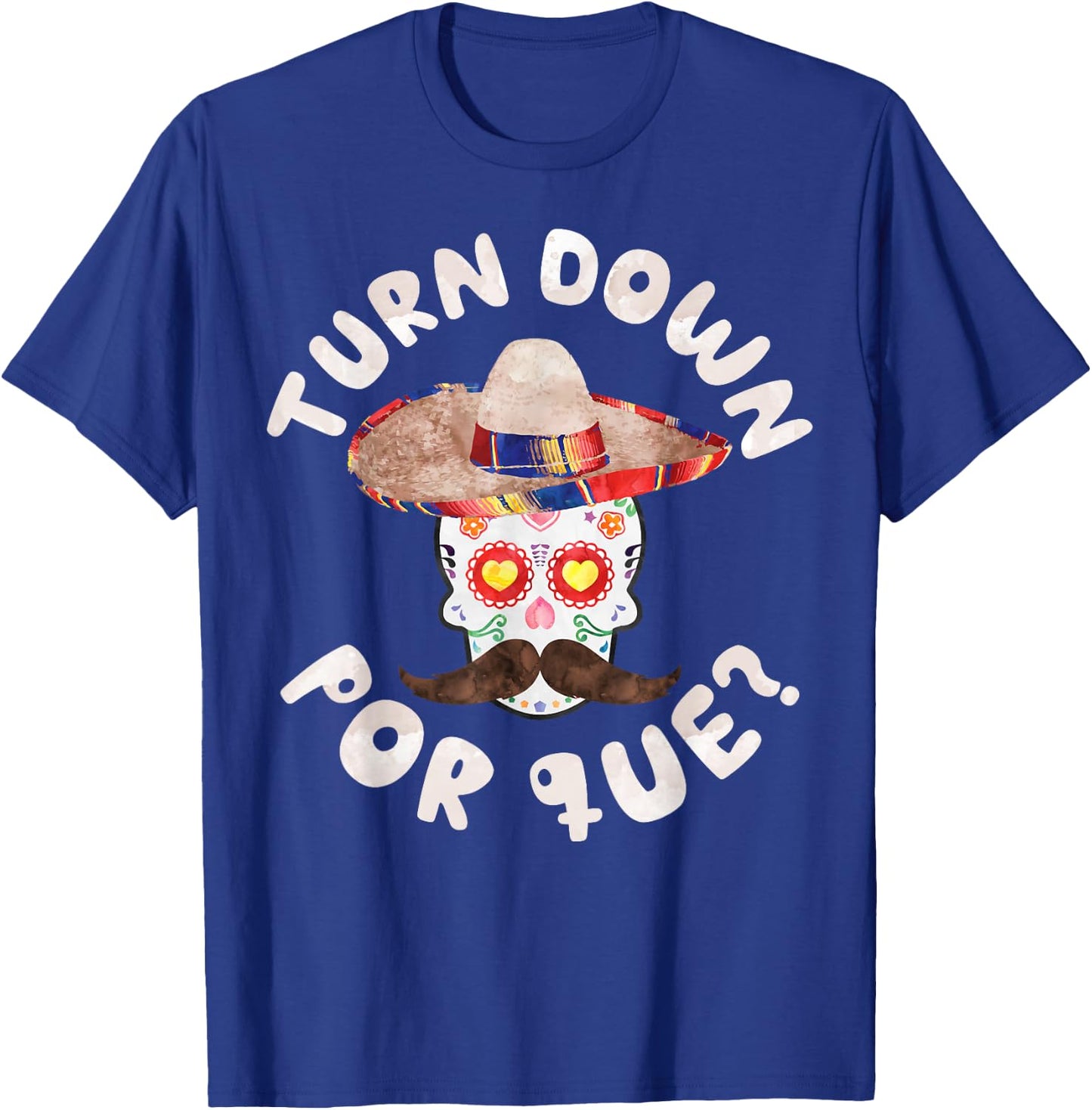 Turn Down Por Que Shirt Men Women Cinco De Mayo Party T-Shirt - T-Shirt | Royal