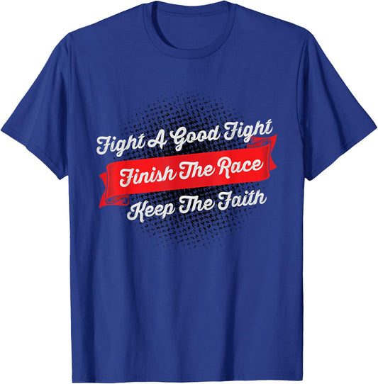 Fight A Good Fight Finish The Race Keep The Faith - 2 Tim 4 T-Shirt - T-Shirt | Royal