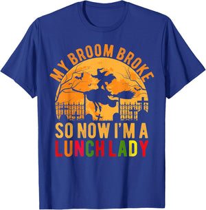 My Broom Broke So Now I'm A Lunch Lady Halloween T-Shirt - T-Shirt | Royal