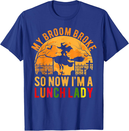 My Broom Broke So Now I'm A Lunch Lady Halloween T-Shirt - T-Shirt | Royal