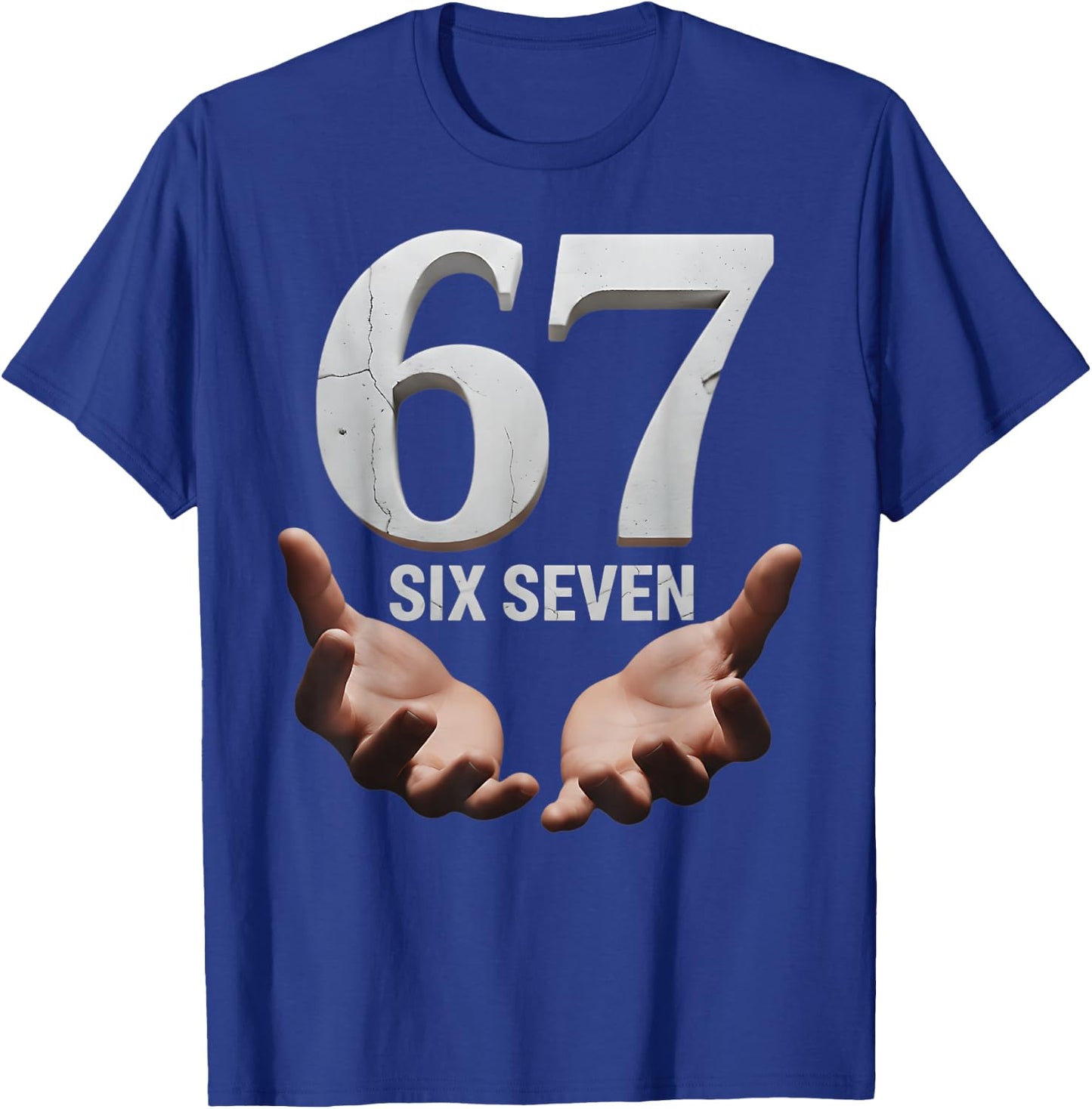 67 Funny Six Seven 6 7 Meme Gen Alpha Teens Slang 6 7 Hands T-Shirt - T-Shirt | Royal