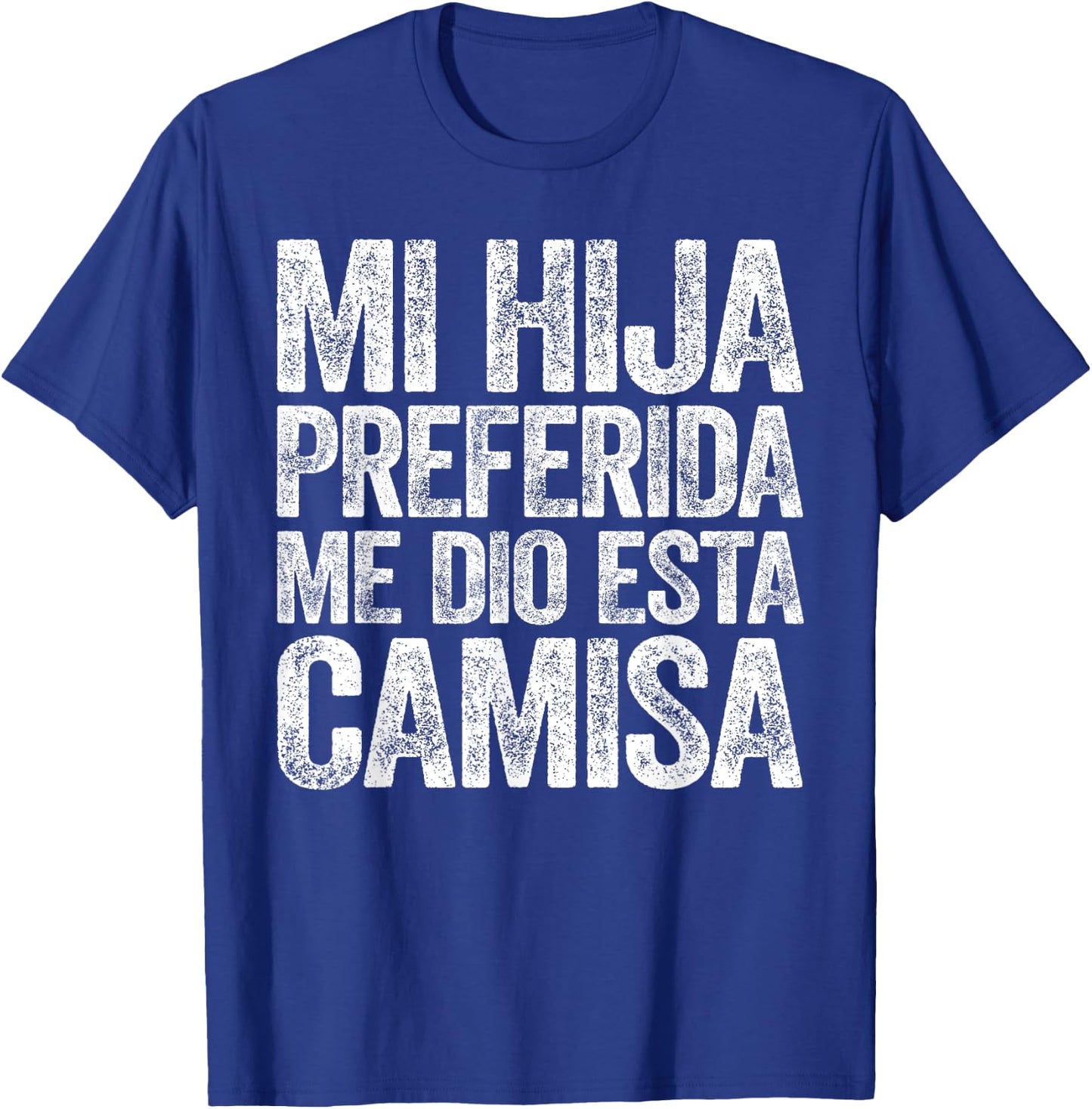 Mi Hija Preferida Me Dio Esta Camisa Shirt Dia Del Padre T-Shirt - T-Shirt | Royal
