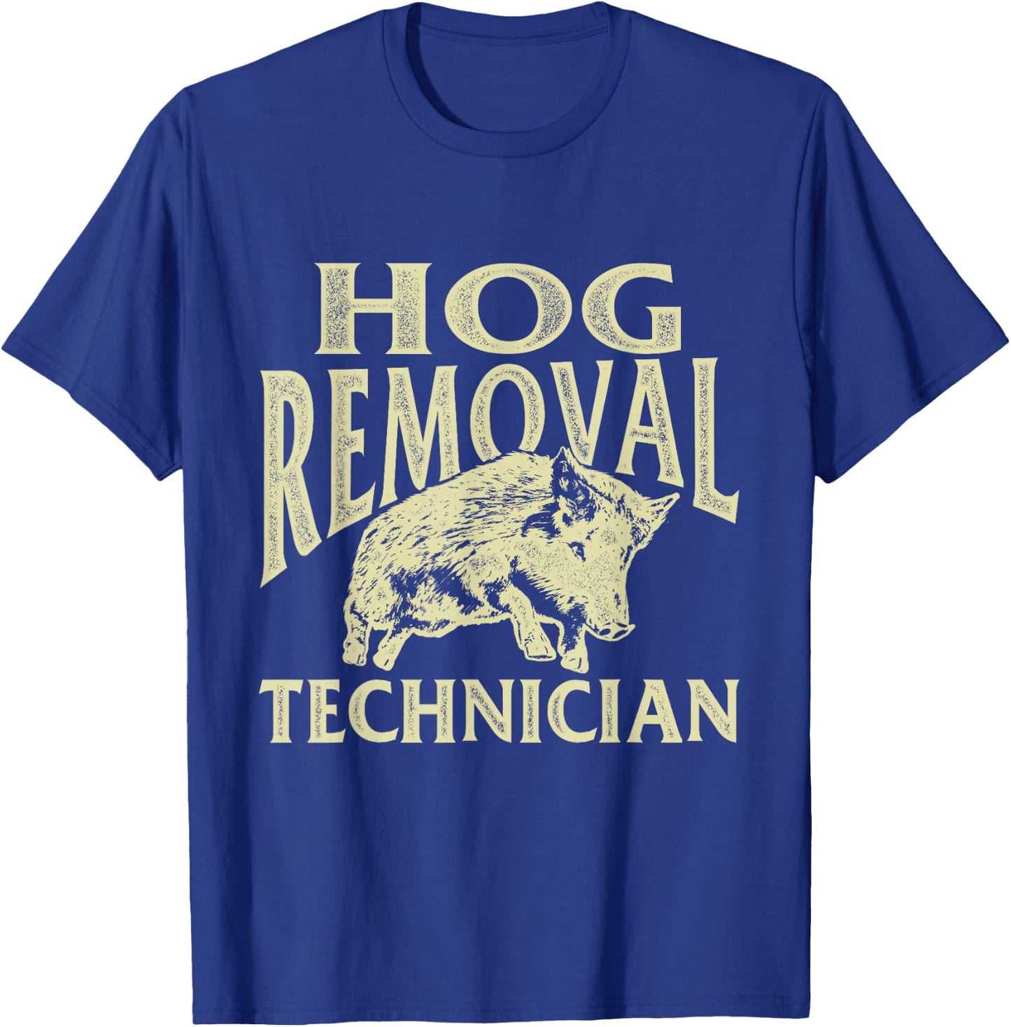 Hog Removal Technician - Boar Hunting Wild Hog Hunter T-Shirt - T-Shirt | Royal