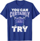 You can Certainly Try Critical - Funny RPG Dice Gamer T-Shirt - T-Shirt | Royal
