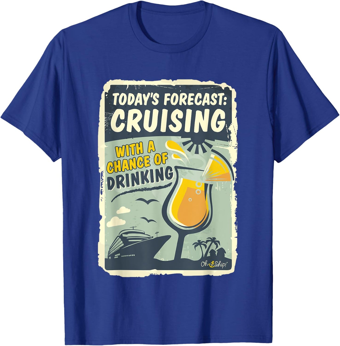 Today's Forecast Cruising with a Chance of Drinking Oh Ship T-Shirt - T-Shirt | Royal