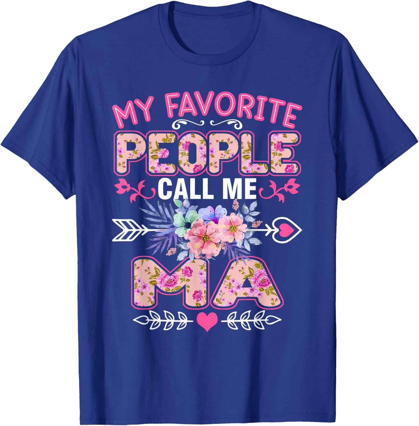 My Favorite People Call Me Ma Shirt Funny Mother's Day T-Shirt - T-Shirt | Royal