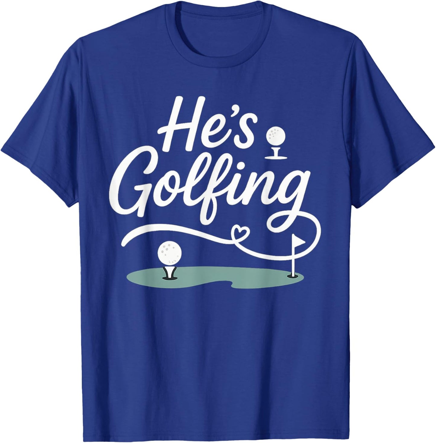 He’s Golfing Funny Golf Wife Script Design T-Shirt - T-Shirt | Royal