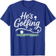 He’s Golfing Funny Golf Wife Script Design T-Shirt - T-Shirt | Royal