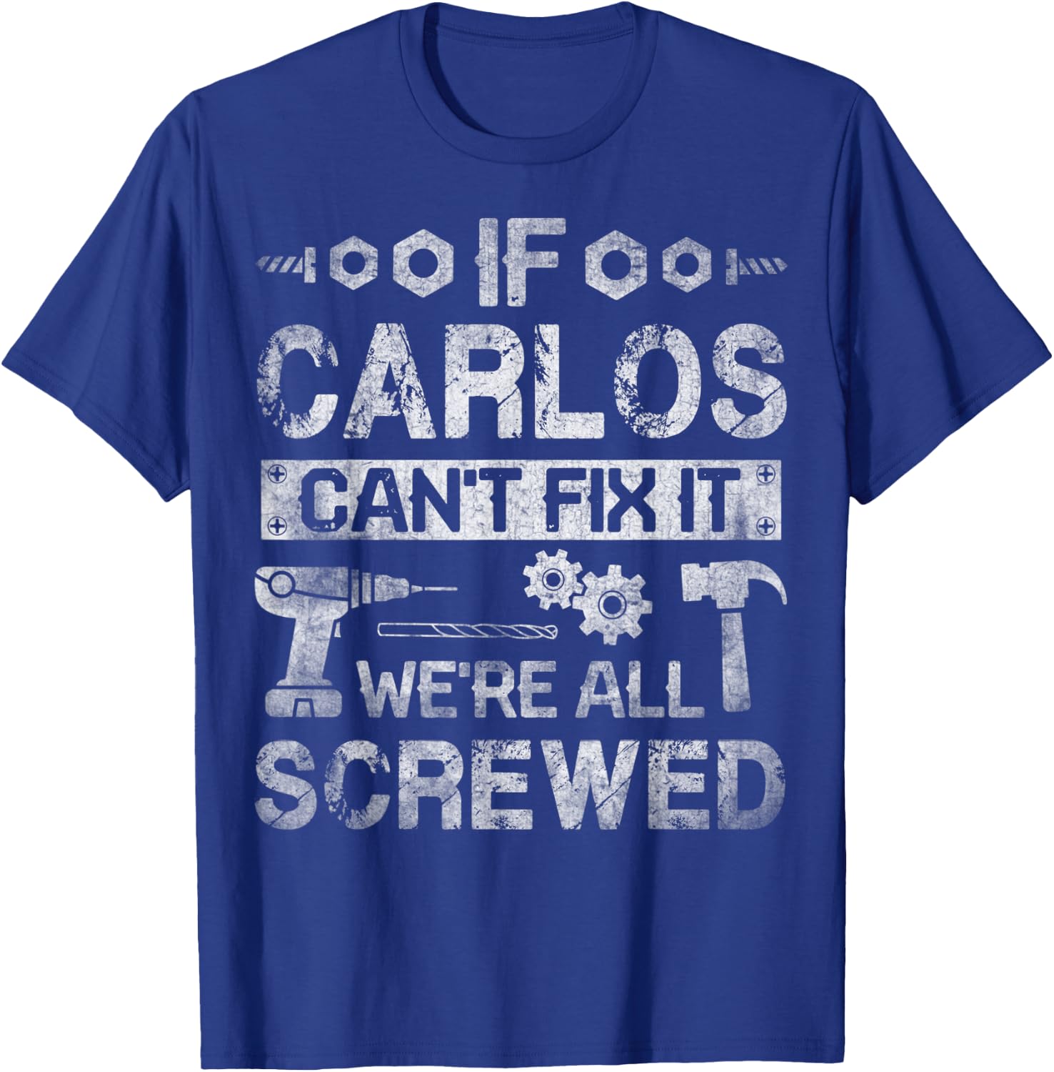 If Carlos Can't Fix it We're All Screwed Funny Fathers Gift T-Shirt - T-Shirt | Royal