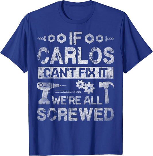 If Carlos Can't Fix it We're All Screwed Funny Fathers Gift T-Shirt - T-Shirt | Royal