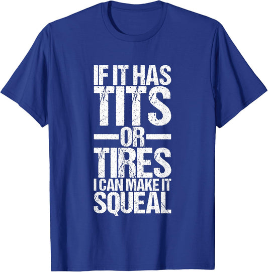 If It Has Tits Or Tires I Can Make It Squeal T-Shirt - T-Shirt | Royal