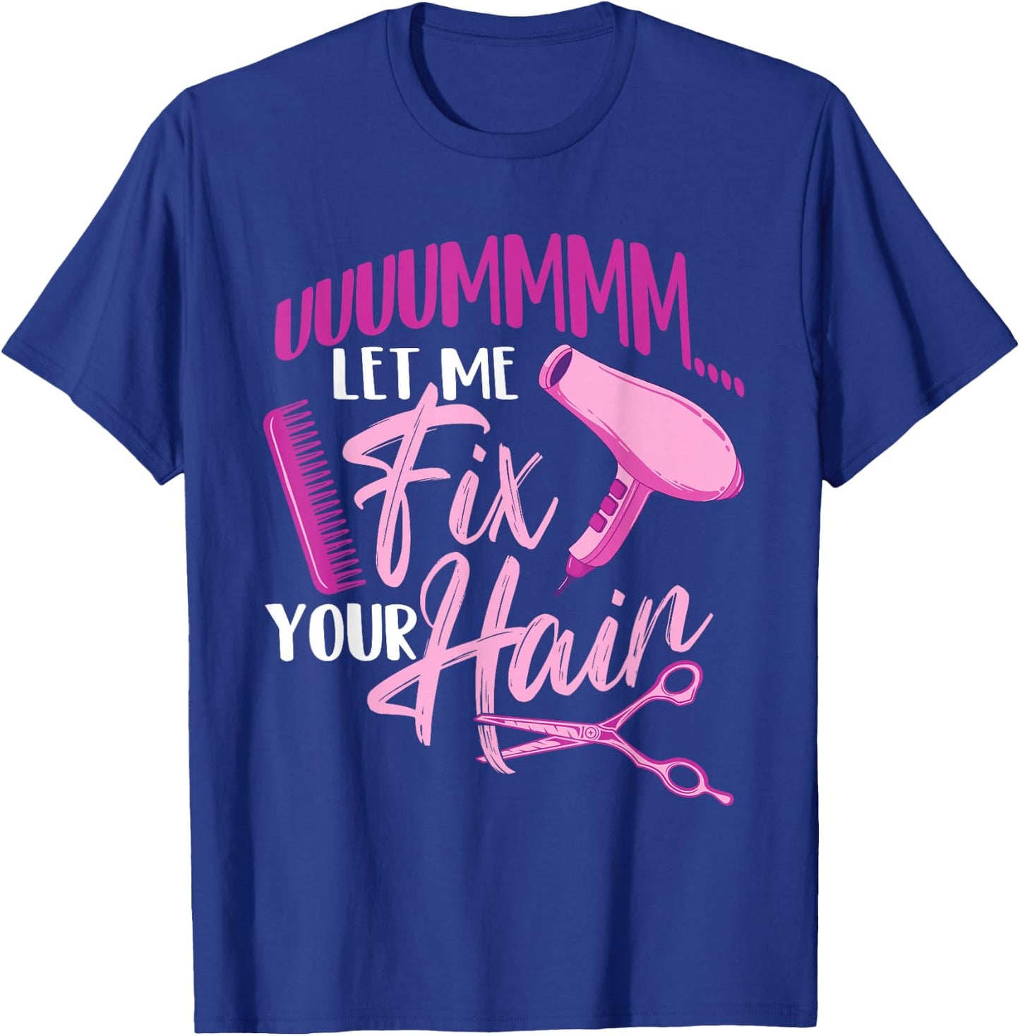 Let Me Fix Your Hair - Hairdresser Hairstylist Beautician T-Shirt - T-Shirt | Royal